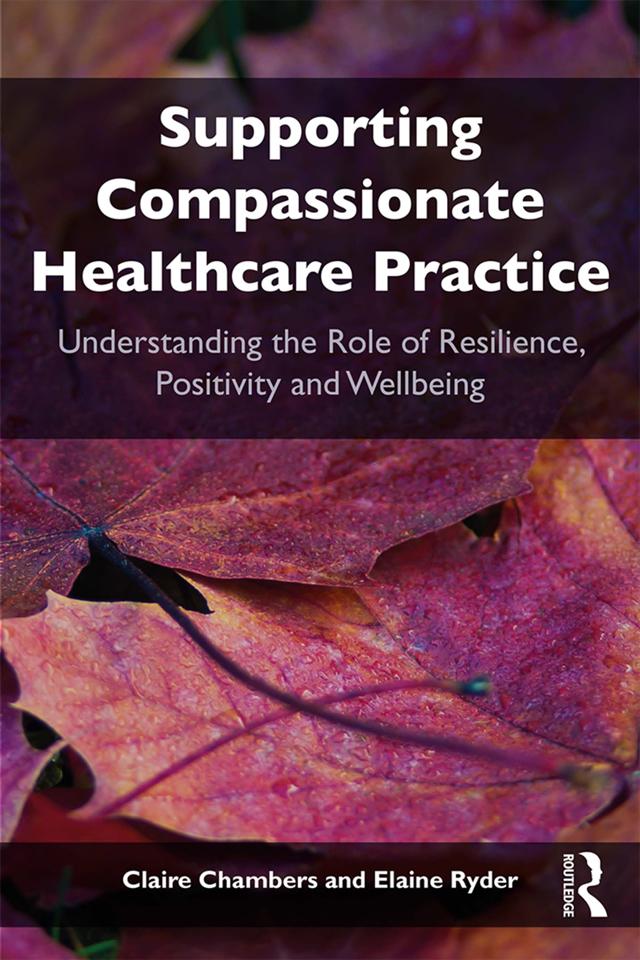 Supporting compassionate healthcare practice by Claire Chambers, Elaine Ryder
