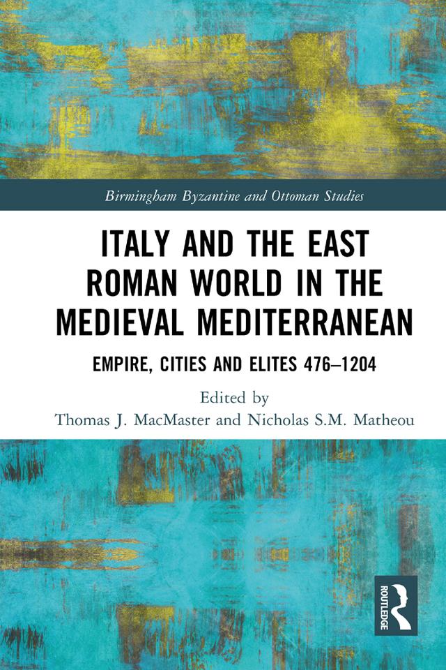 Italy and the East Roman World in the Medieval Mediterranean by Nicholas S.M. Matheou, Thomas J. MacMaster