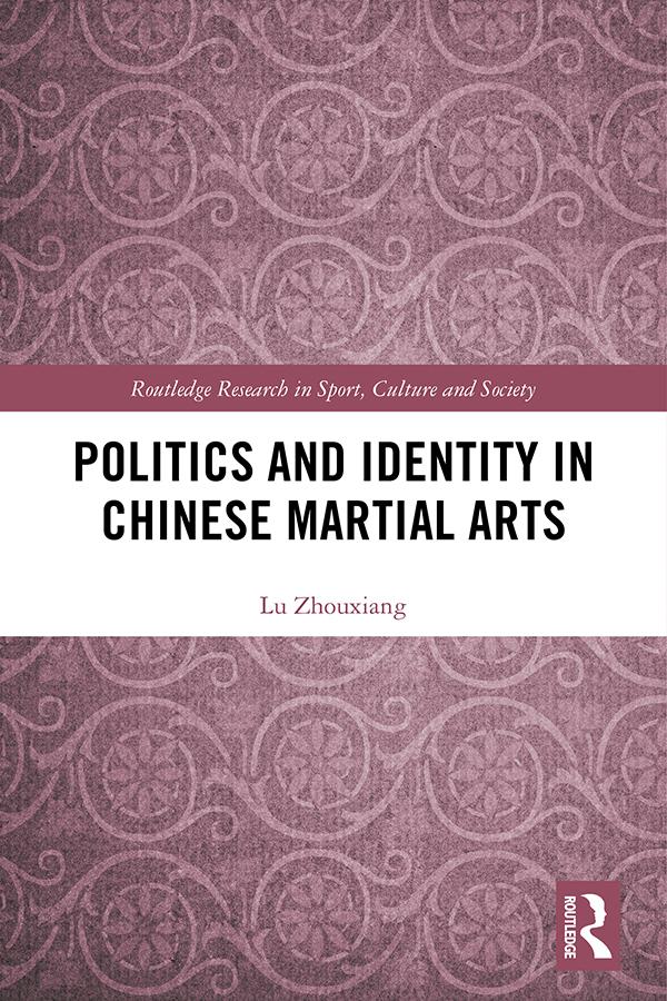 Politics and Identity in Chinese Martial Arts by Lu Zhouxiang