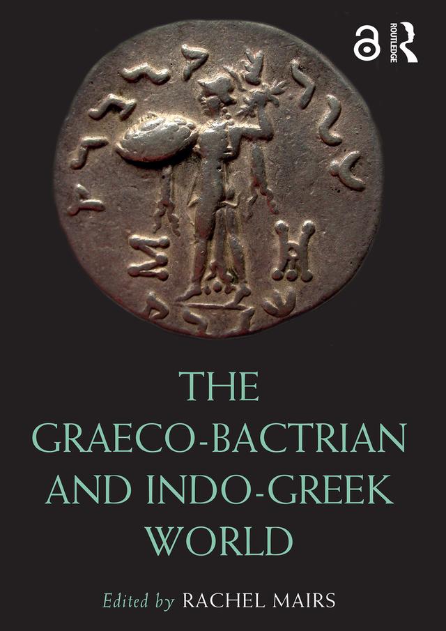 The Graeco-Bactrian and Indo-Greek World by Rachel Mairs