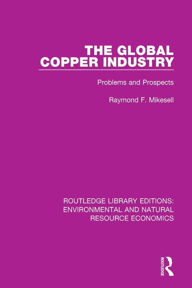The Global Copper Industry by Raymond F. Mikesell