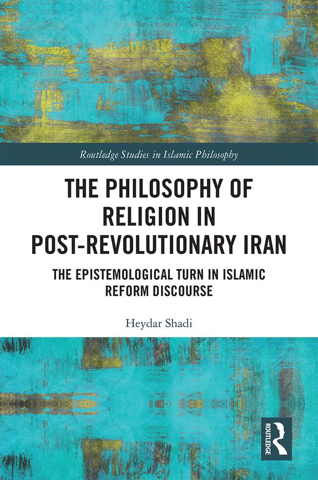 The Philosophy of Religion in Post-Revolutionary Iran by Heydar Shadi