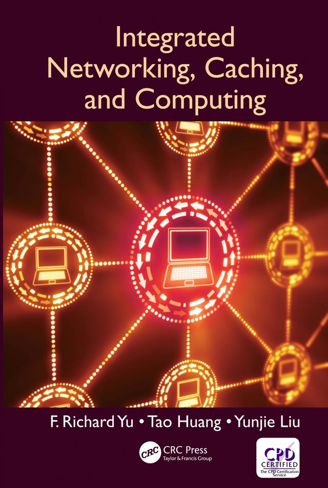 Integrated Networking, Caching, and Computing by F. Richard Yu, Tao Huang, Yunjie Liu
