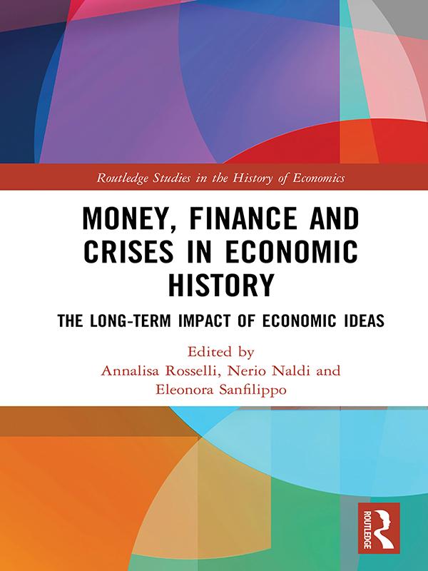Money, Finance and Crises in Economic History by Annalisa Rosselli, Eleonora Sanfilippo, Nerio Naldi