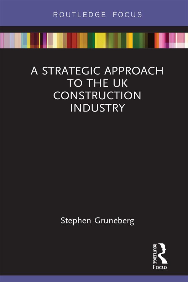 A Strategic Approach to the UK Construction Industry by Stephen Gruneberg