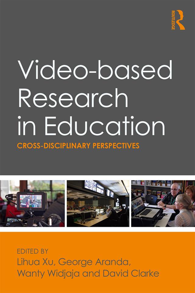 Video-based Research in Education by David Clarke, George Aranda, Lihua Xu, Wanty Widjaja