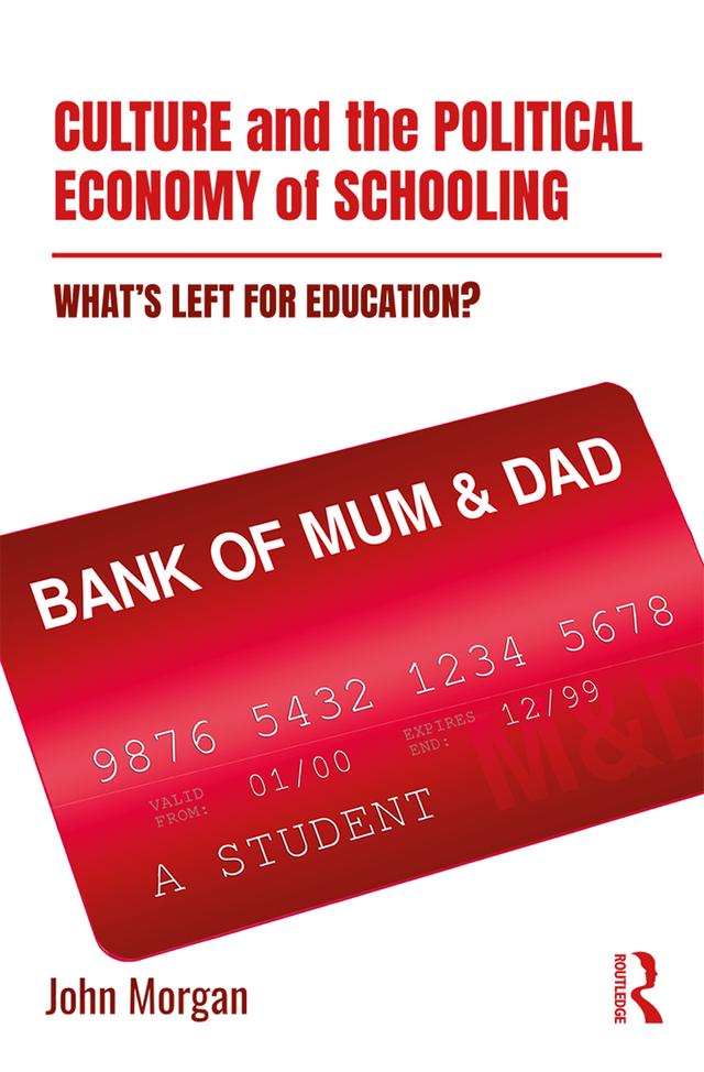 Culture and the Political Economy of Schooling by John Morgan