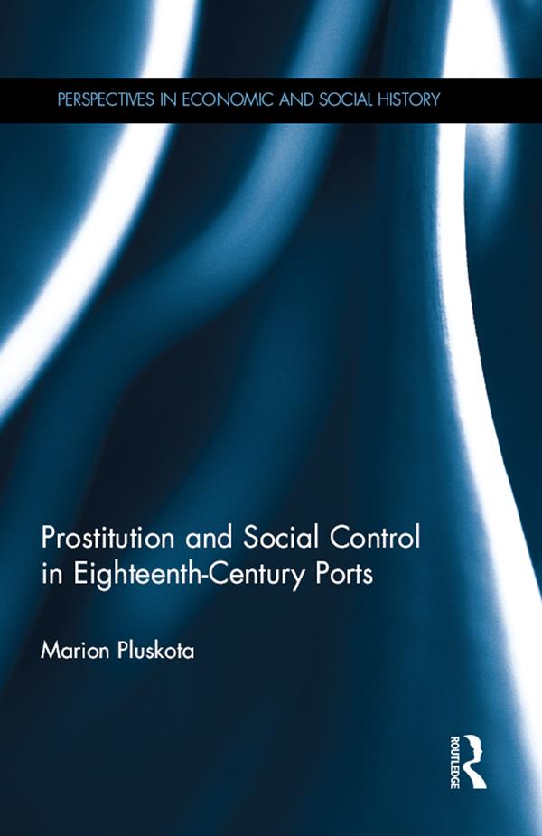 Prostitution and Social Control in Eighteenth-Century Ports by Marion Pluskota