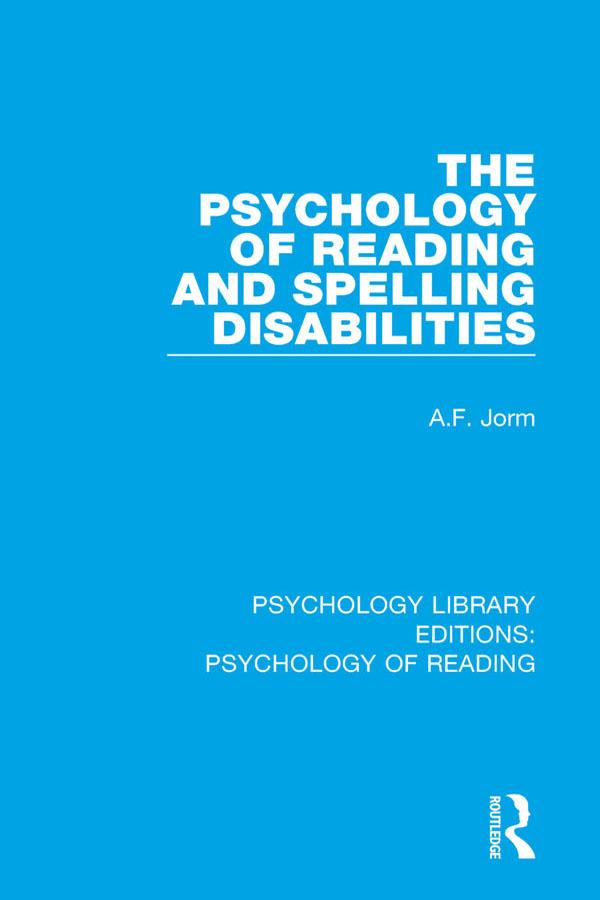 The Psychology of Reading and Spelling Disabilities by A.F. Jorm
