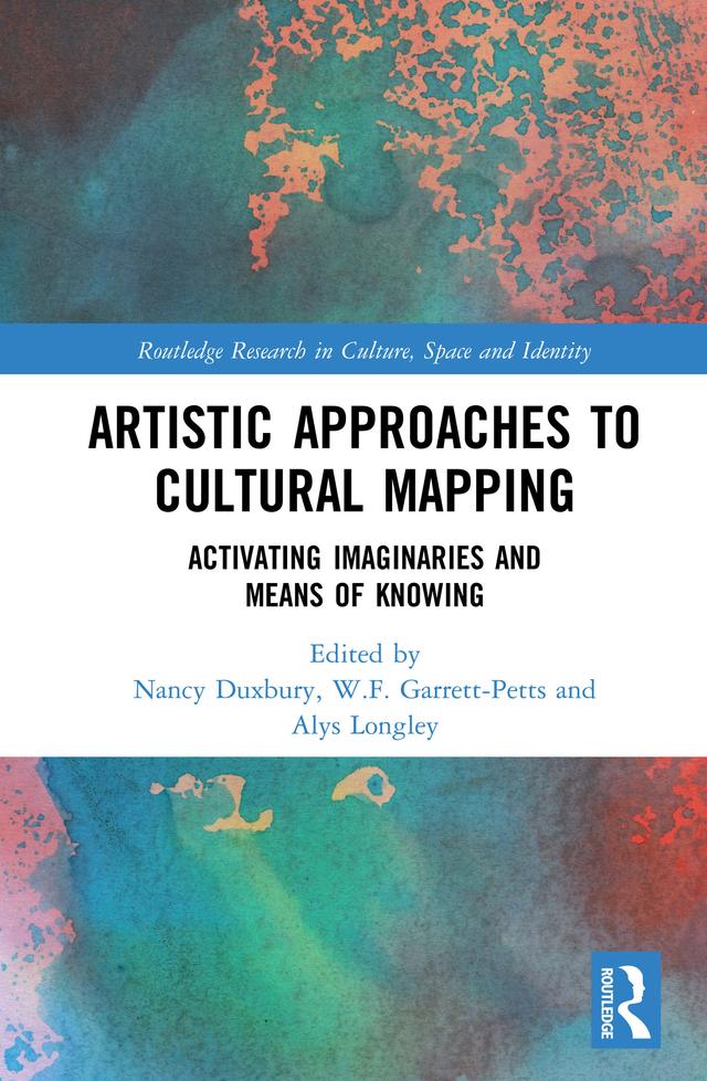 Artistic Approaches to Cultural Mapping by Alys Longley, Nancy Duxbury, W.F. Garrett-Petts