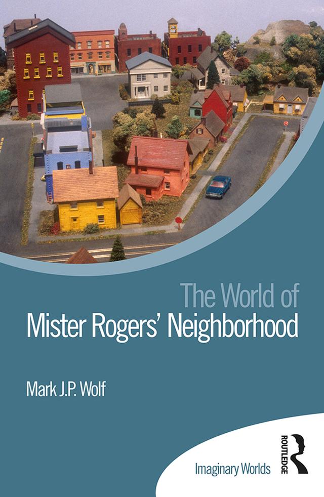 The World of Mister Rogers’ Neighborhood by Mark J P Wolf