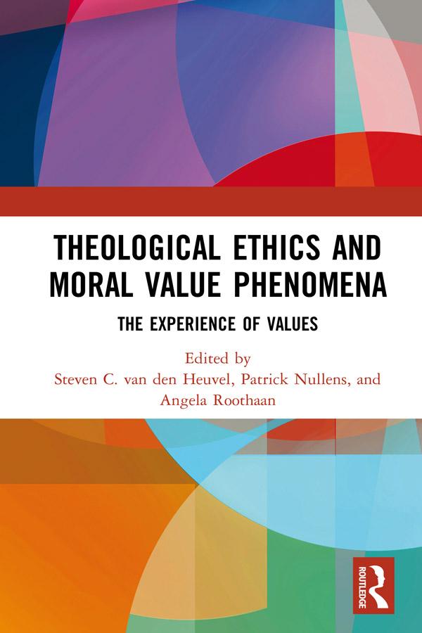 Theological Ethics and Moral Value Phenomena by Angela Roothaan, Patrick Nullens, Steven C. van den Heuvel