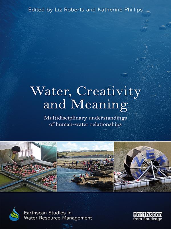 Water, Creativity and Meaning by Katherine Phillips, Liz Roberts