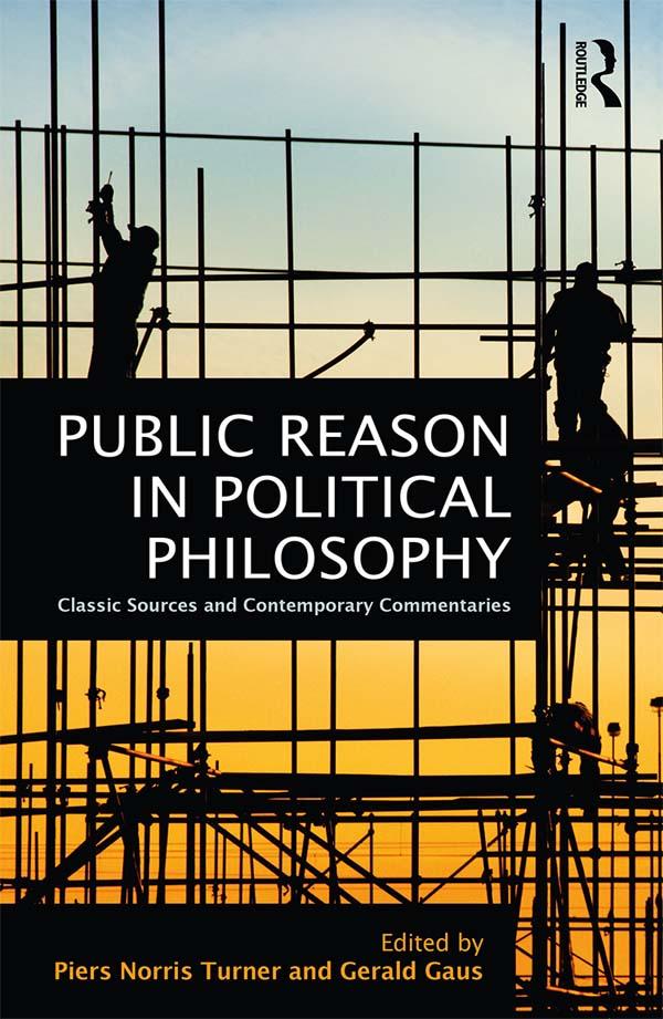 Public Reason in Political Philosophy by Gerald Gaus, Piers Norris Turner