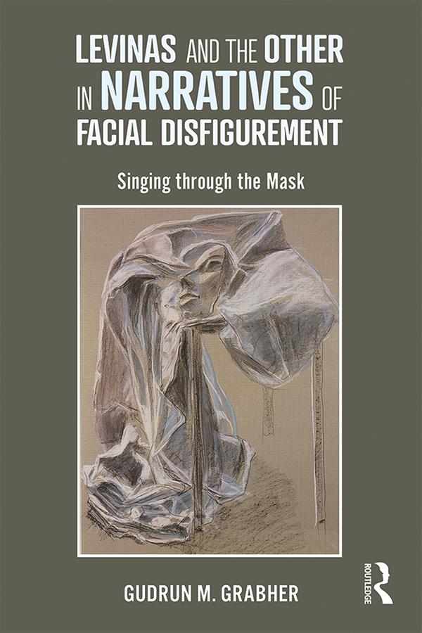 Levinas and the Other in Narratives of Facial Disfigurement by Gudrun Grabher