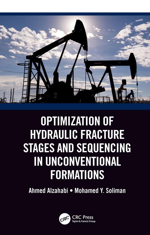 Optimization of Hydraulic Fracture Stages and Sequencing in Unconventional Formations by Ahmed Alzahabi, Mohamed Y. Soliman