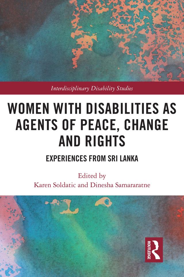 Women with Disabilities as Agents of Peace, Change and Rights by Dinesha Samararatne, Karen Soldatic
