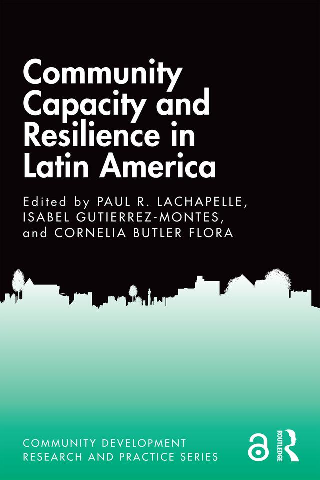 Community Capacity and Resilience in Latin America by Cornelia Butler Flora, Isabel Gutierrez-Montes, Paul R. Lachapelle