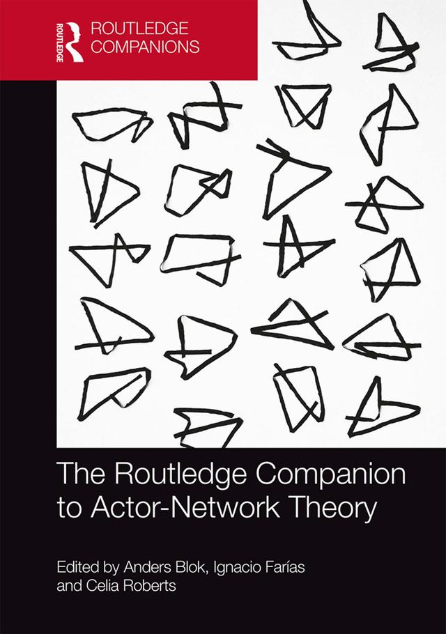 The Routledge Companion to Actor-Network Theory by Anders Blok, Celia Roberts, Ignacio Farias