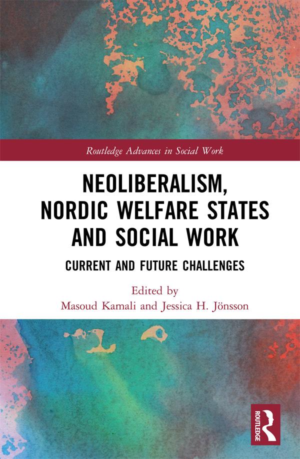 Neoliberalism, Nordic Welfare States and Social Work by Jessica Jönsson, Masoud Kamali