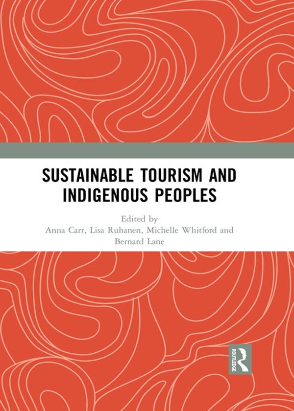 Sustainable Tourism and Indigenous Peoples by Anna Carr, Bernard Lane, Lisa Ruhanen, Michelle Whitford