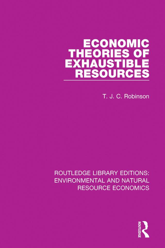 Economic Theories of Exhaustible Resources by T. J. C. Robinson