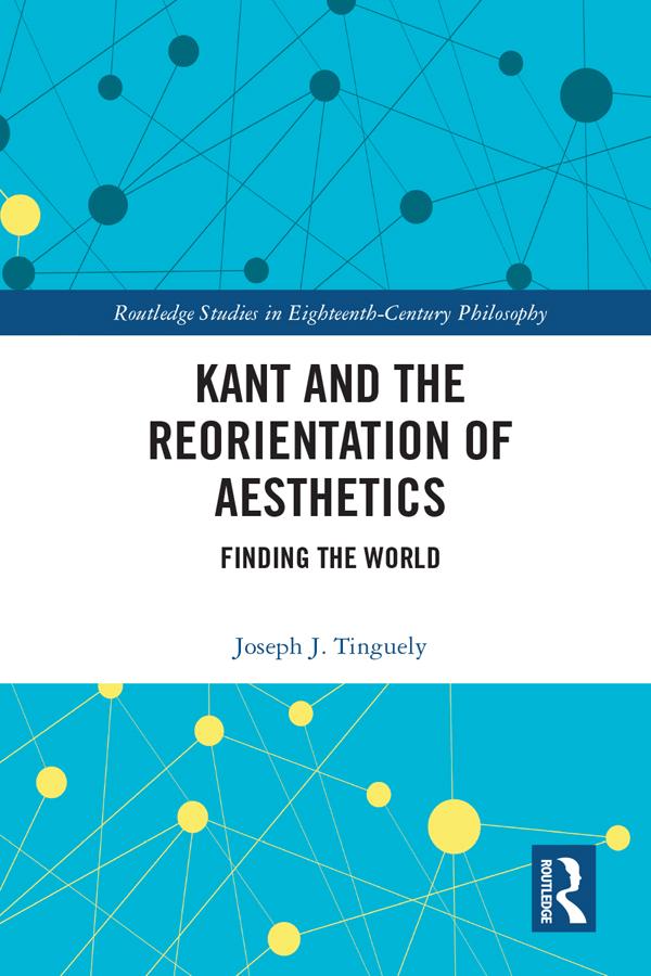 Kant and the Reorientation of Aesthetics by Joseph J. Tinguely