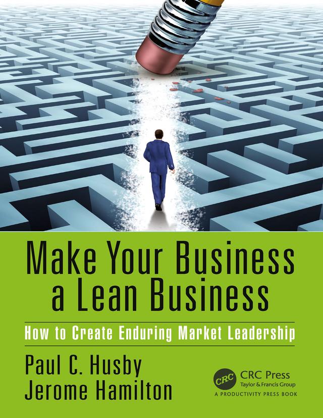 Make Your Business a Lean Business by Jerome Hamilton, Paul C. Husby