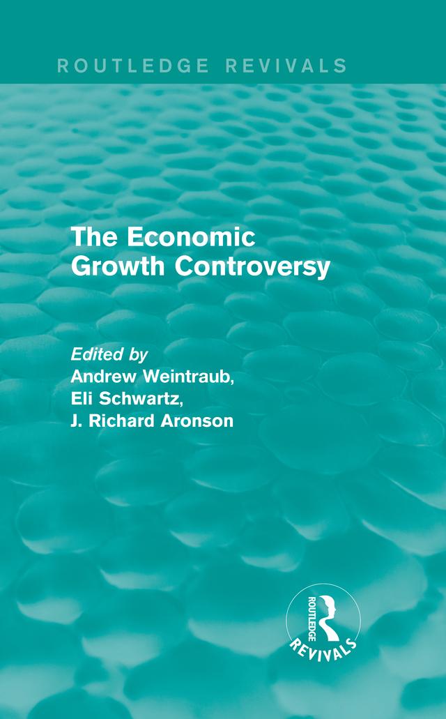 The Economic Growth Controversy by Andrew Weintraub, Eli Schwartz, J. Richard Aronson