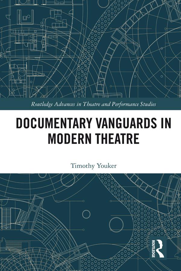 Documentary Vanguards in Modern Theatre by Timothy Youker