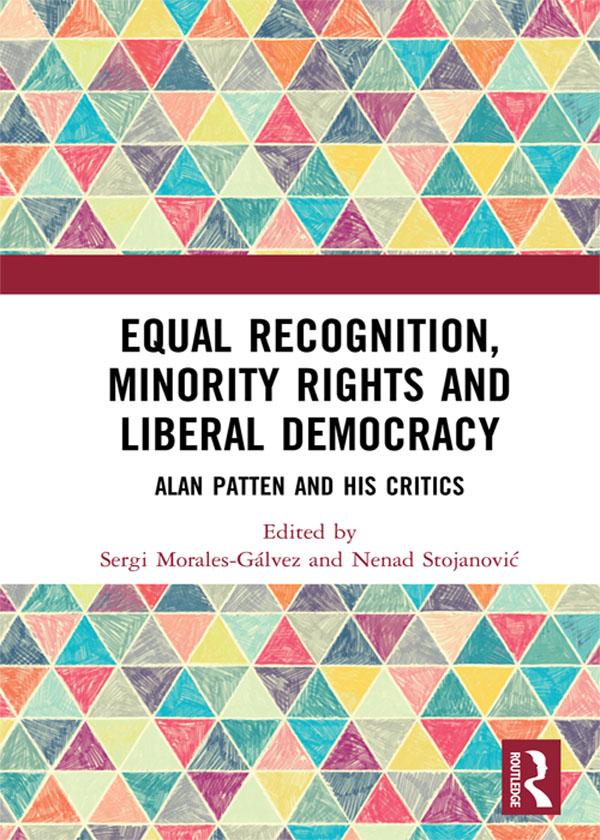 Equal Recognition, Minority Rights and Liberal Democracy by Nenad Stojanović, Sergi Morales-Gálvez