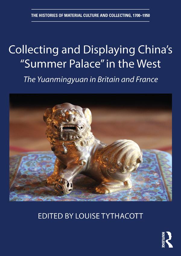 Collecting and Displaying China's “Summer Palace” in the West by Louise Tythacott