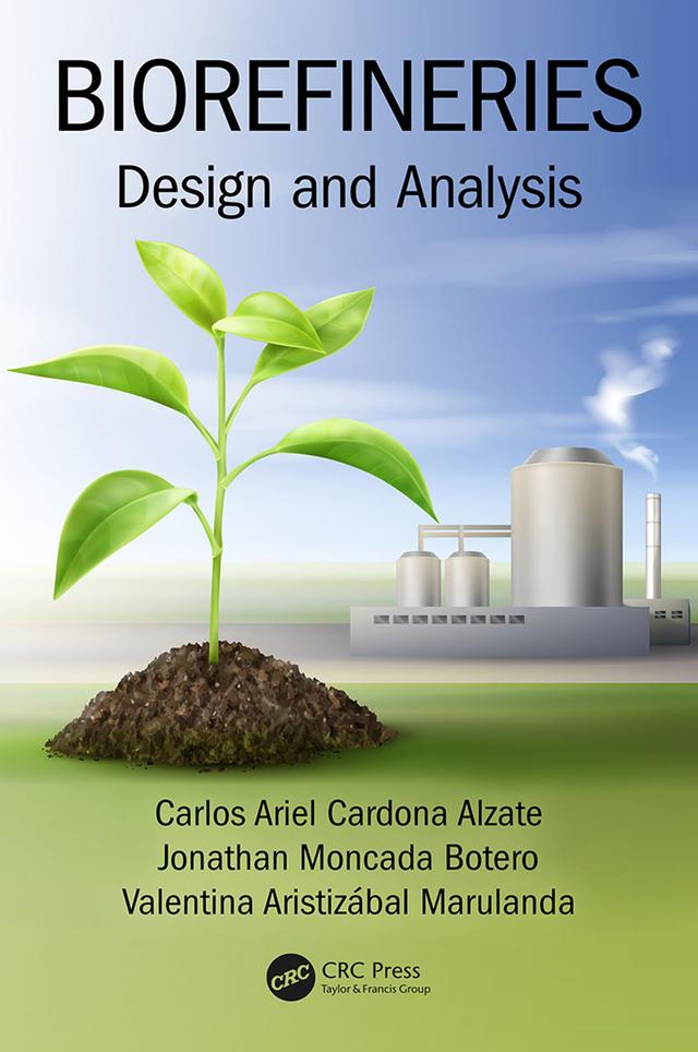 Biorefineries by Carlos Ariel Cardona Alzate, Jonathan Moncada Botero, Valentina Aristizábal Marulanda