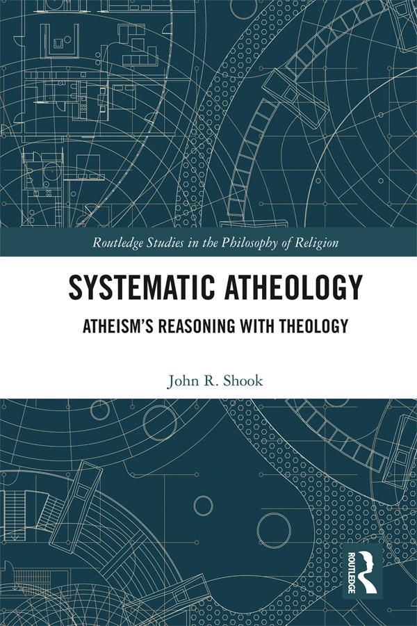 Systematic Atheology by John R. Shook