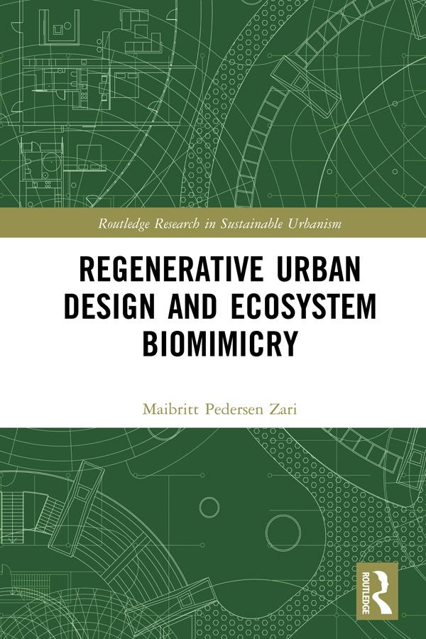 Regenerative Urban Design and Ecosystem Biomimicry by Maibritt Pedersen Zari