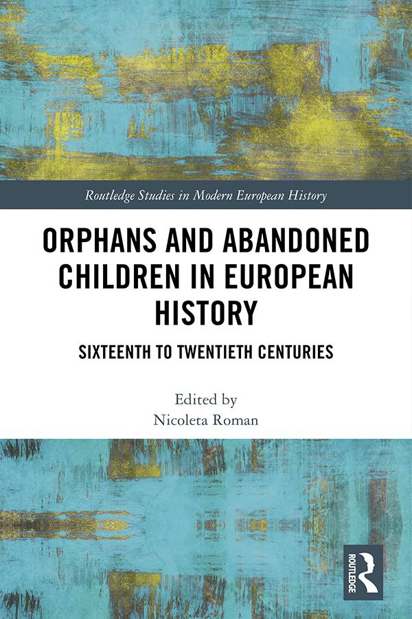 Orphans and Abandoned Children in European History by Nicoleta Roman