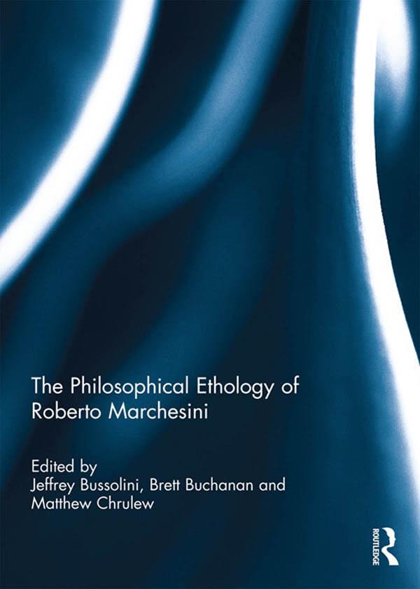 The Philosophical Ethology of Roberto Marchesini by Brett Buchanan, Jeffrey Bussolini, Matthew Chrulew