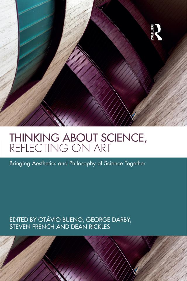 Thinking about Science, Reflecting on Art by Dean Rickles, George Darby, Otávio Bueno, Steven French