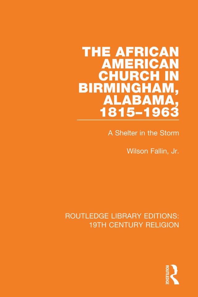 The African American Church in Birmingham, Alabama, 1815-1963 by Wilson Fallin, Jr.
