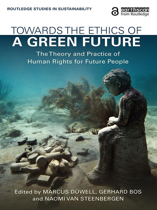 Towards the Ethics of a Green Future by Gerhard Bos, Marcus Düwell, Naomi van Steenbergen