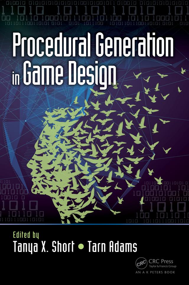 Procedural Generation in Game Design by Tanya Short, Tarn Adams