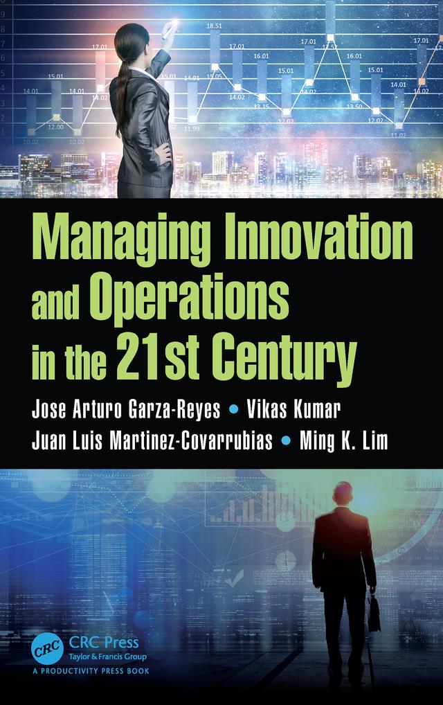 Managing Innovation and Operations in the 21st Century by Jose Arturo Garza-Reyes, Juan Luis Martinez-Covarrubias, Ming K Lim, Vikas Kumar