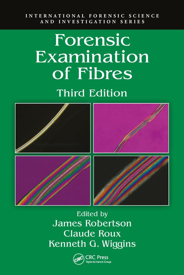 Forensic Examination of Fibres by Claude Roux, James Robertson, Kenneth G. Wiggins