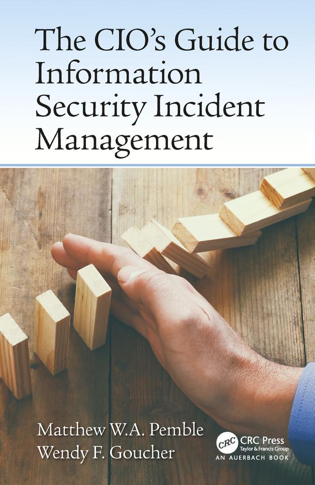 The CIO’s Guide to Information Security Incident Management by Matthew William Arthur Pemble, Wendy Fiona Goucher