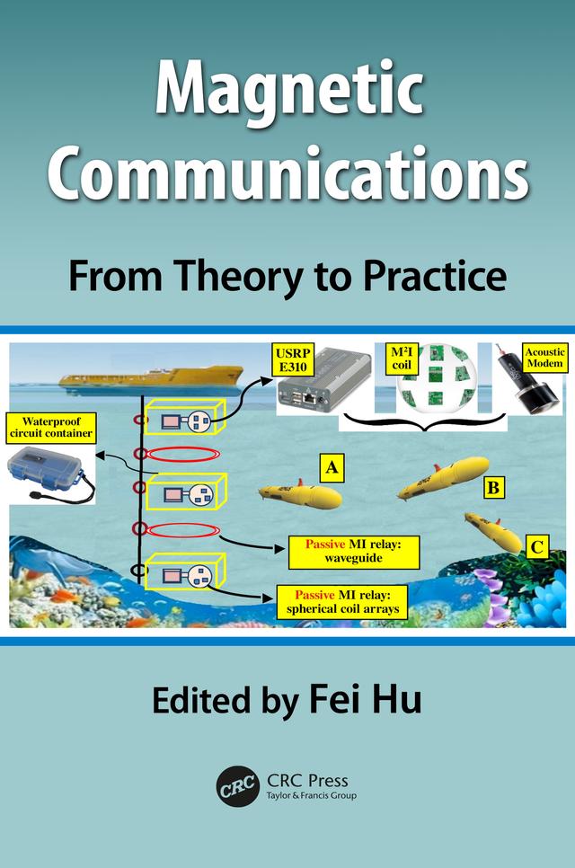 Magnetic Communications: From Theory to Practice by Fei Hu