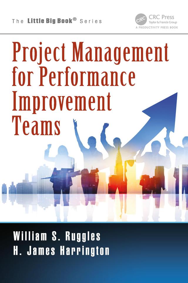 Project Management for Performance Improvement Teams by H. James Harrington, William S. Ruggles