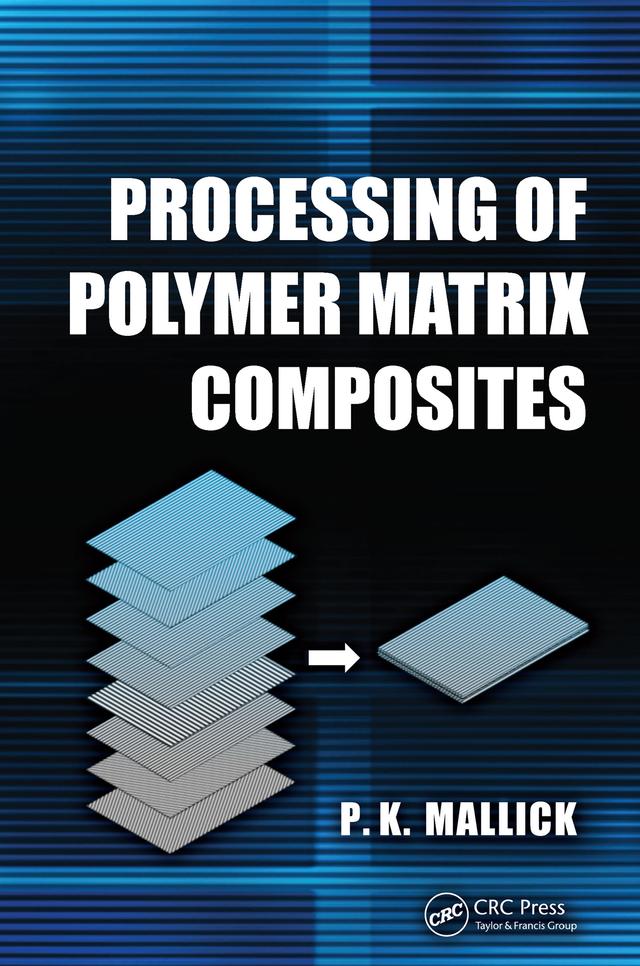 Processing of Polymer Matrix Composites by P.K. Mallick