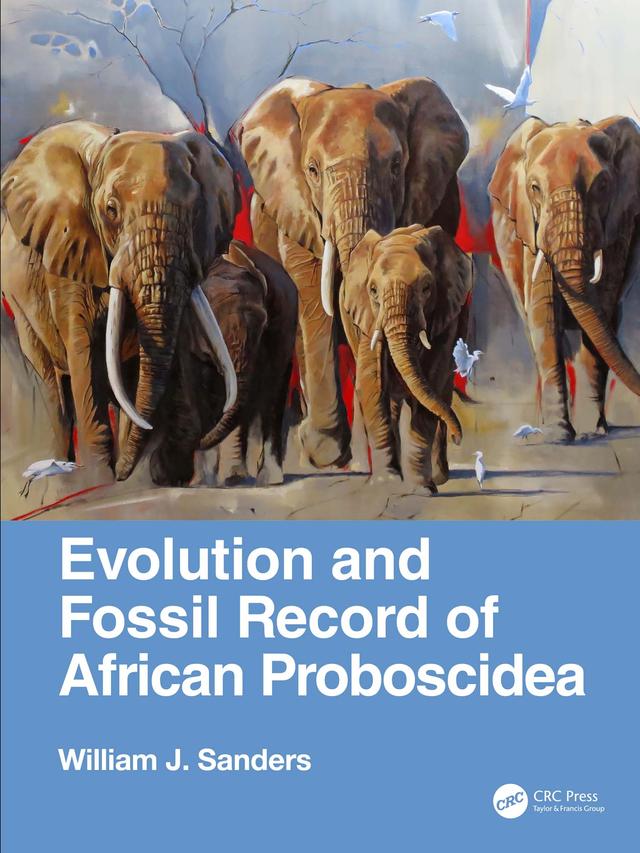 Evolution and Fossil Record of African Proboscidea by William J. Sanders