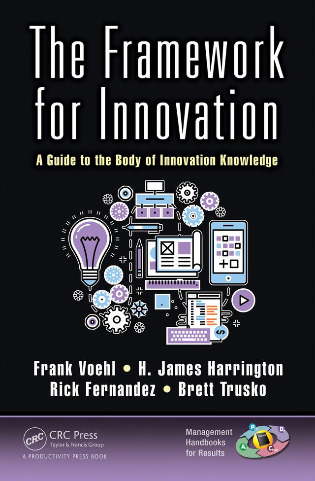 The Framework for Innovation by Brett Trusko, Frank Voehl, H. James Harrington, Rick Fernandez