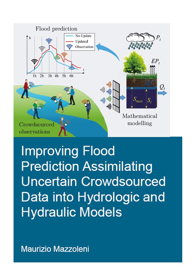 Improving Flood Prediction Assimilating Uncertain Crowdsourced Data into Hydrologic and Hydraulic Models by Maurizio Mazzoleni